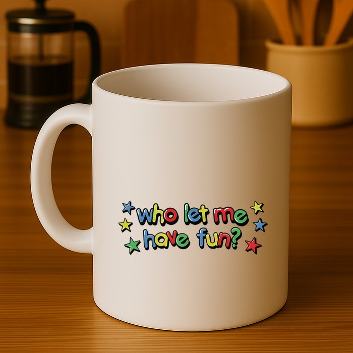 Who Let Me Have Fun Mug