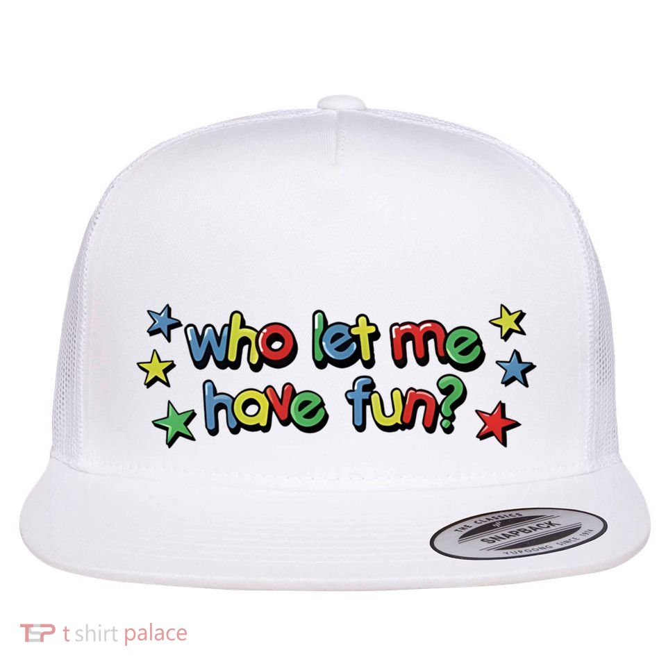 Who Let Me Have Fun Flatbill Hat