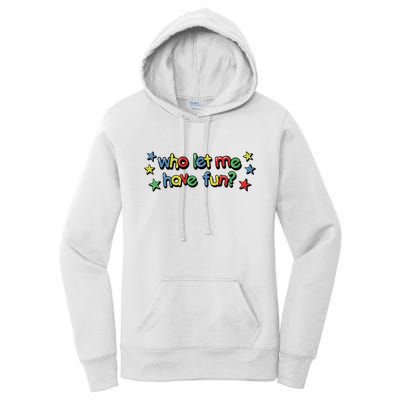 Who Let Me Have Fun Women's Pullover Hoodie