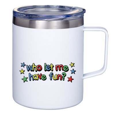 Who Let Me Have Fun 12oz Stainless Steel Coffee Mug