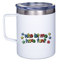 Who Let Me Have Fun 12oz Stainless Steel Coffee Mug