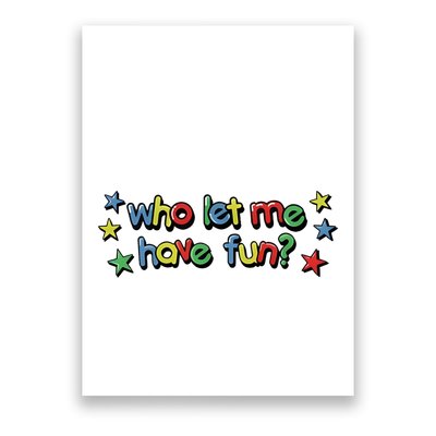 Who Let Me Have Fun Poster