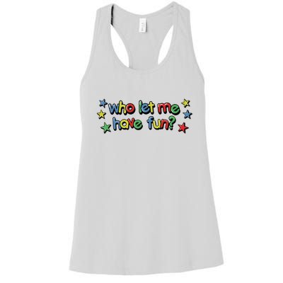 Who Let Me Have Fun Women's Racerback Tank