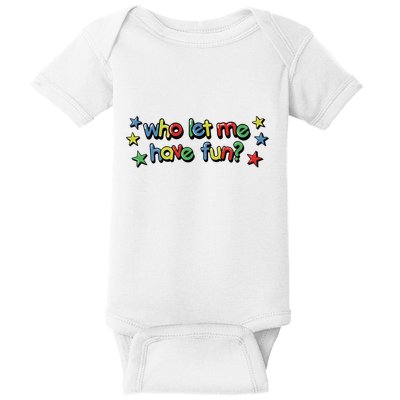 Who Let Me Have Fun Baby Bodysuit