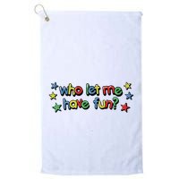 Who Let Me Have Fun Golf Towel