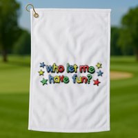 Who Let Me Have Fun Golf Towel