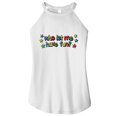 Who Let Me Have Fun Women's Perfect Tri Rocker Tank