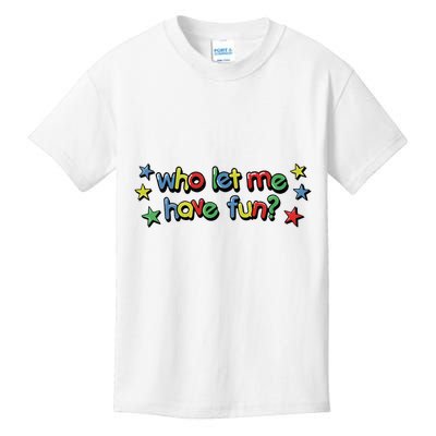 Who Let Me Have Fun Kids T-Shirt