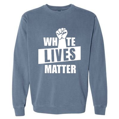 White Lives Matter Civil Rights Equality Garment-Dyed Sweatshirt