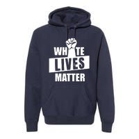 White Lives Matter Civil Rights Equality Premium Hoodie