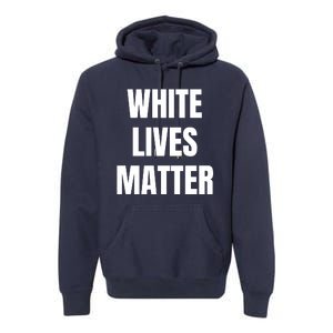 White Lives Matter Premium Hoodie