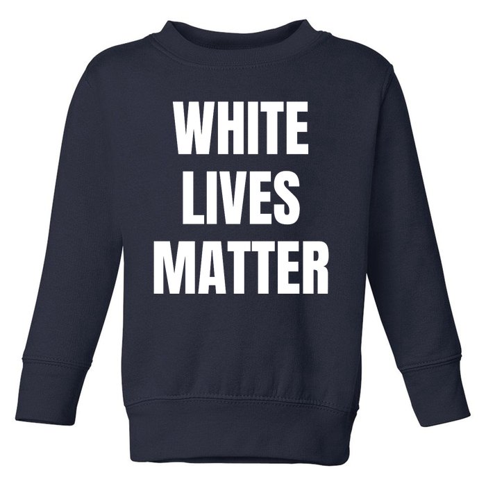 White Lives Matter Toddler Sweatshirt