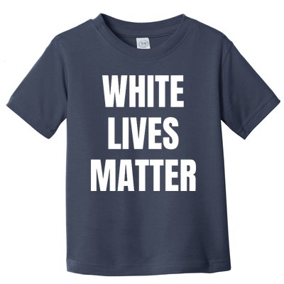 White Lives Matter Toddler T-Shirt