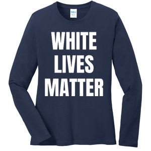 White Lives Matter Ladies Long Sleeve Shirt