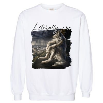 Wolf Literally Me Funny Meme Garment-Dyed Sweatshirt