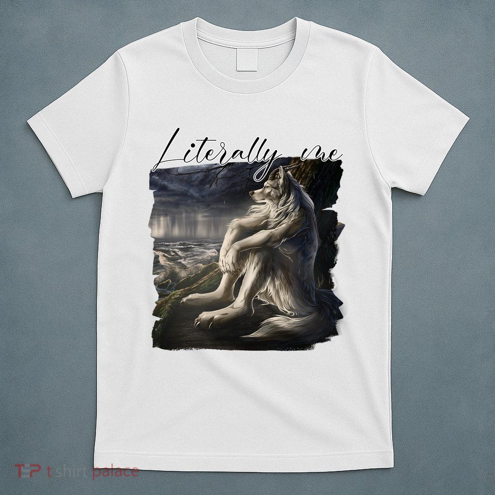 Wolf Literally Me Funny Meme T-Shirt