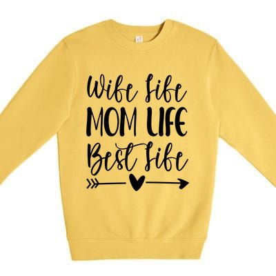 Wife Life Mom Life Best Life Great Gift Wife Mom Boss Mom Life Funny Gift Premium Crewneck Sweatshirt