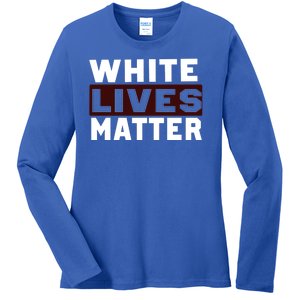 White Lives Matter Ladies Long Sleeve Shirt