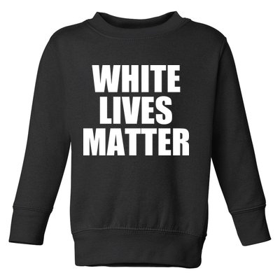 White Lives Matter Toddler Sweatshirt