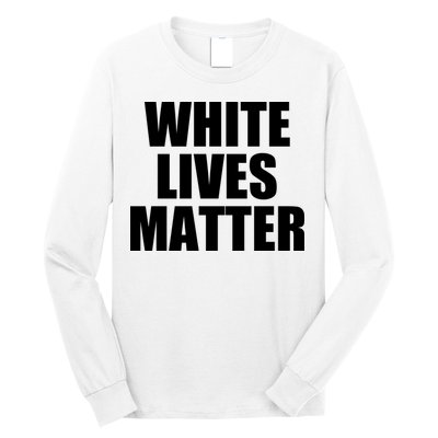 White Lives Matter Long Sleeve Shirt