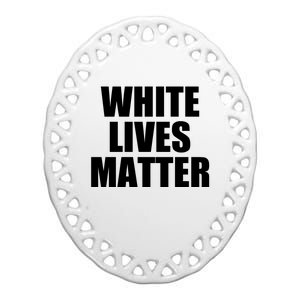 White Lives Matter Ceramic Oval Ornament