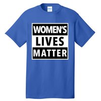 Wo's Lives Matter Meaningful Gift Tall T-Shirt