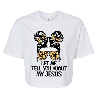 Women Let Me Tell You About My Jesus Christian Bella+Canvas Jersey Crop Tee