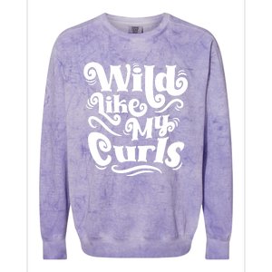 Wild Like My Curls For Curlyhaired And Adults Funny Gift Colorblast Crewneck Sweatshirt