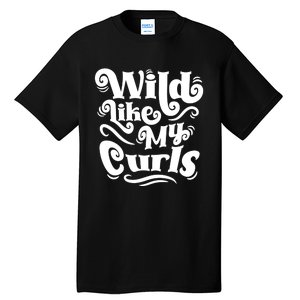 Wild Like My Curls For Curlyhaired And Adults Funny Gift Tall T-Shirt