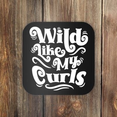 Wild Like My Curls For Curlyhaired And Adults Funny Gift Coaster