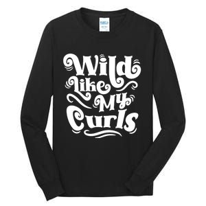 Wild Like My Curls For Curlyhaired And Adults Funny Gift Tall Long Sleeve T-Shirt