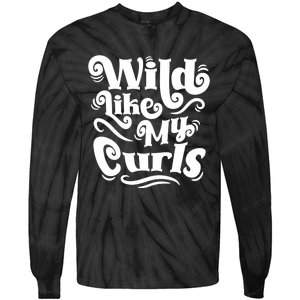 Wild Like My Curls For Curlyhaired And Adults Funny Gift Tie-Dye Long Sleeve Shirt