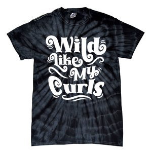 Wild Like My Curls For Curlyhaired And Adults Funny Gift Tie-Dye T-Shirt