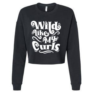 Wild Like My Curls For Curlyhaired And Adults Funny Gift Cropped Pullover Crew