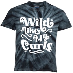 Wild Like My Curls For Curlyhaired And Adults Funny Gift Kids Tie-Dye T-Shirt