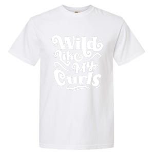 Wild Like My Curls For Curlyhaired And Adults Funny Gift Garment-Dyed Heavyweight T-Shirt