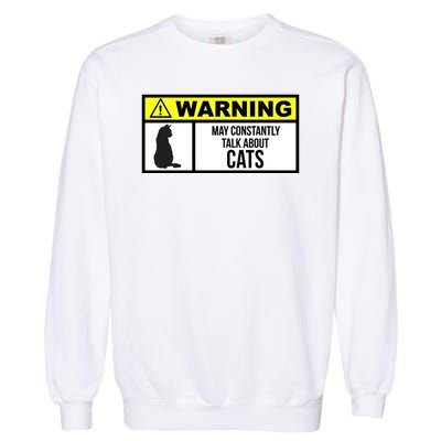 Warning Label May Constantly Talk About Cats Garment-Dyed Sweatshirt