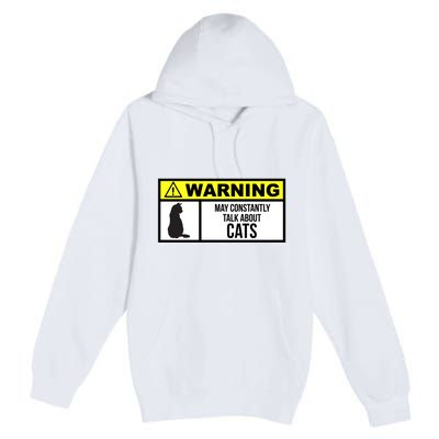 Warning Label May Constantly Talk About Cats Premium Pullover Hoodie