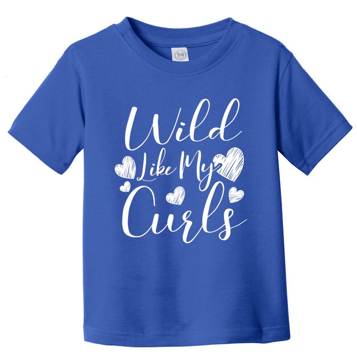 Wild Like My Curls Funny Curly Haired Gift Meaningful Gift Toddler T-Shirt