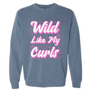 Wild Like My Curls And Funny Curly Hair Gift Garment-Dyed Sweatshirt