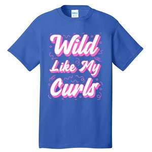 Wild Like My Curls And Funny Curly Hair Gift Tall T-Shirt