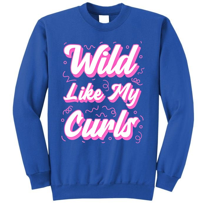 Wild Like My Curls And Funny Curly Hair Gift Tall Sweatshirt