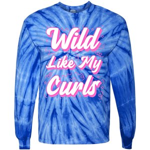 Wild Like My Curls And Funny Curly Hair Gift Tie-Dye Long Sleeve Shirt