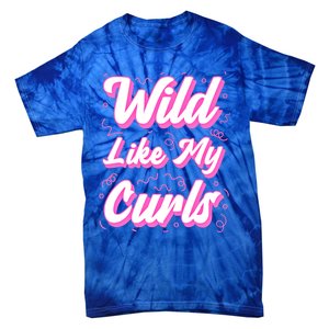 Wild Like My Curls And Funny Curly Hair Gift Tie-Dye T-Shirt