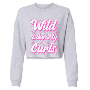 Wild Like My Curls And Funny Curly Hair Gift Cropped Pullover Crew