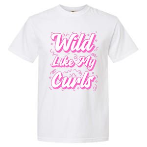 Wild Like My Curls And Funny Curly Hair Gift Garment-Dyed Heavyweight T-Shirt