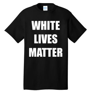 White Lives Matter Tall T-Shirt