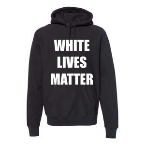 White Lives Matter Premium Hoodie