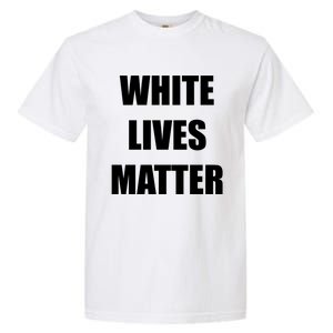 White Lives Matter Garment-Dyed Heavyweight T-Shirt