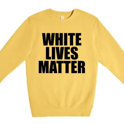 White Lives Matter Premium Crewneck Sweatshirt